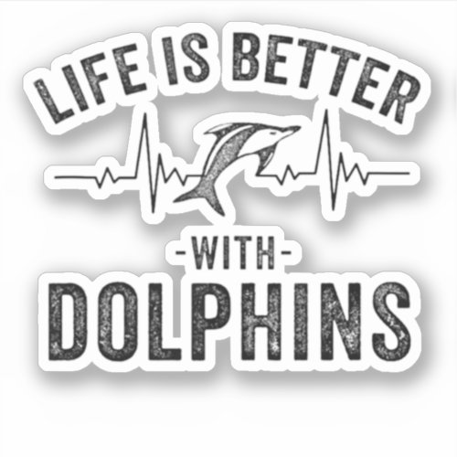 Life is Better with Dolphins cool hearbeat line An Sticker