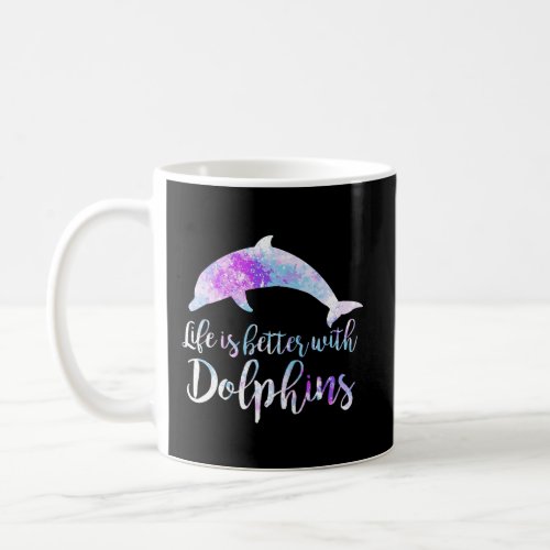 Life Is Better With Dolphins Women Girls Dolphin L Coffee Mug
