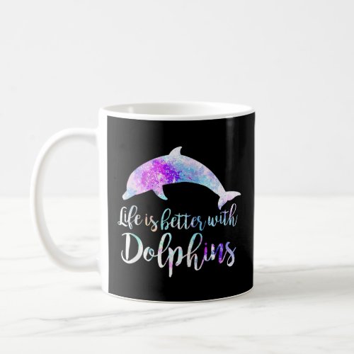 LIFE IS BETTER WITH DOLPHINS Women Teen Girls Dolp Coffee Mug