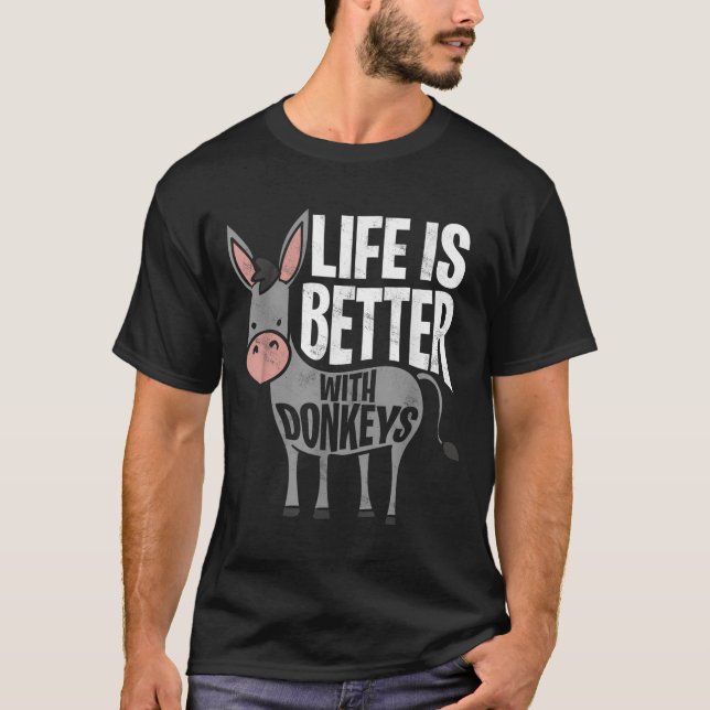 Life Is Better With Donkeys - Funny Donkey  T-Shirt (Front)