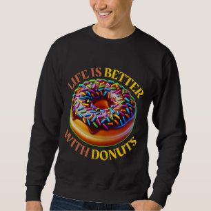 life is better with donuts sweatshirt