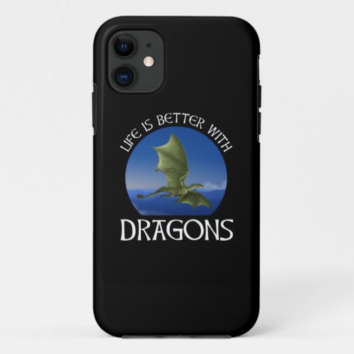 Life Is Better With Dragons iPhone 11 Case