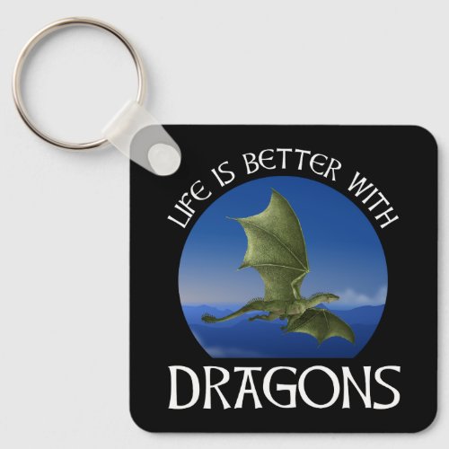 Life Is Better With Dragons Keychain