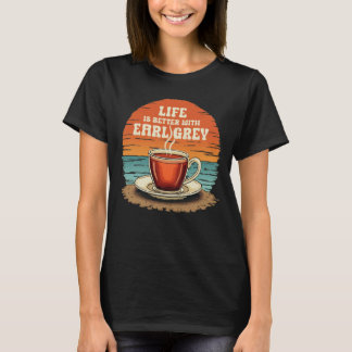 Life is better with Earl Grey Sunset Tea Lover T-Shirt