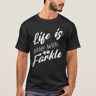Life Is Better With Farkle Dice Game Lover  T-Shirt