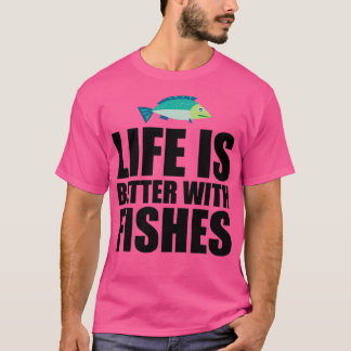 Life is better with Fish 2 T-Shirt