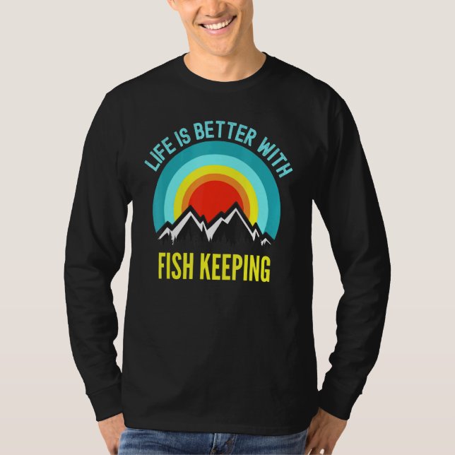 Life Is Better With Fish Keeping Hobbyist T-Shirt (Front)