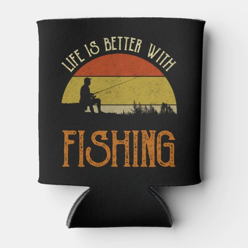 Life Is Better With Fishing Can Cooler