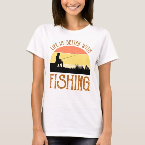 Life Is Better With Fishing T_Shirt