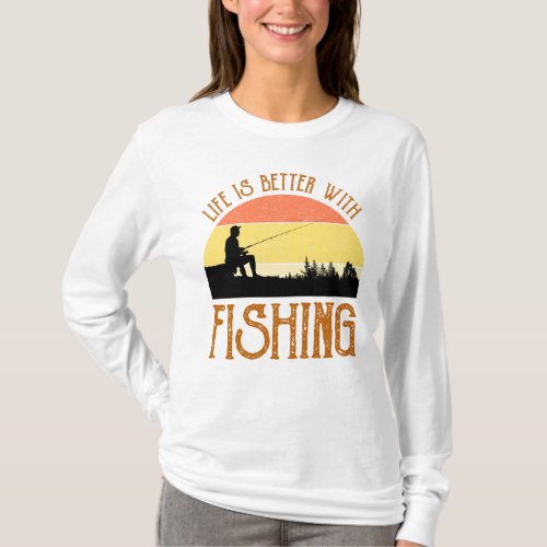 Life Is Better With Fishing T_Shirt