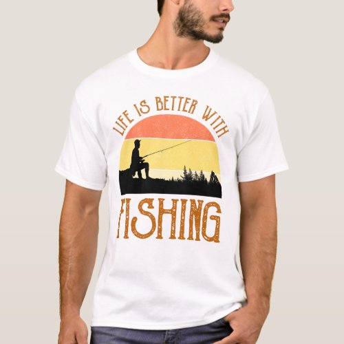 Life Is Better With Fishing T_Shirt