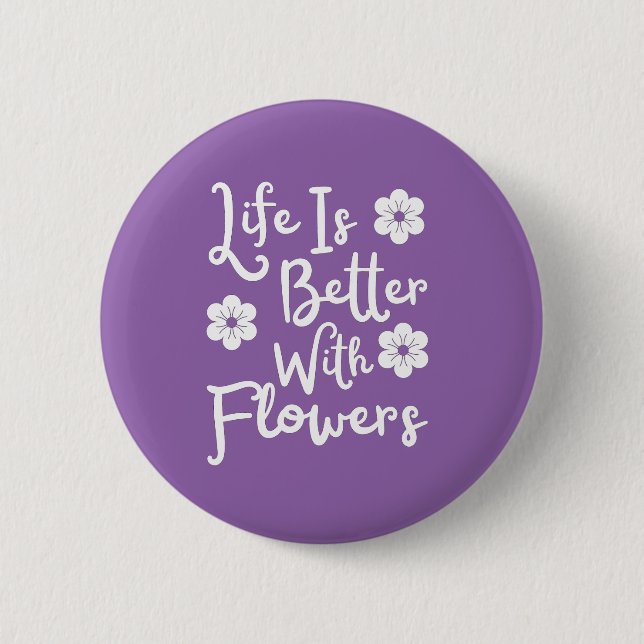 Life Is Better With Flowers Button (Front)