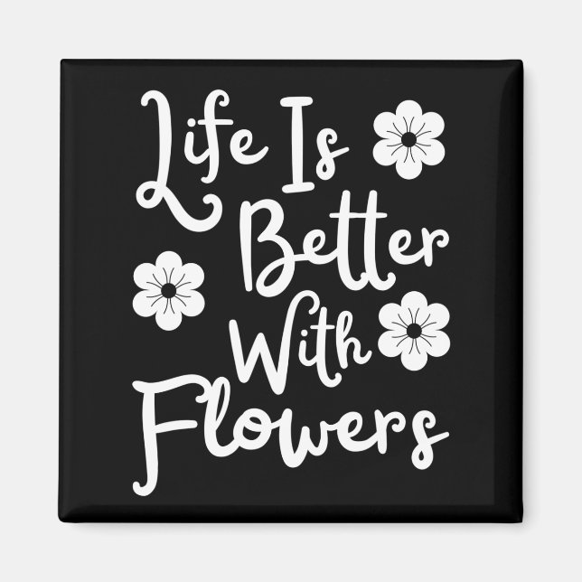 Life Is Better With Flowers Magnet (Front)
