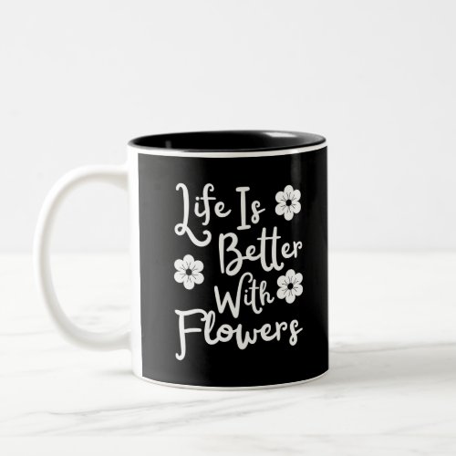 Life Is Better With Flowers Two_Tone Coffee Mug