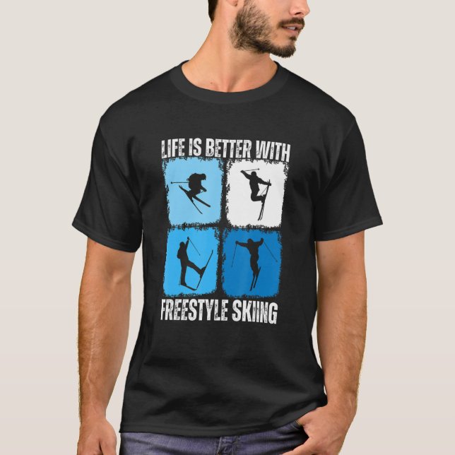 Life Is Better With Freestyle Skiing Skier T-Shirt (Front)
