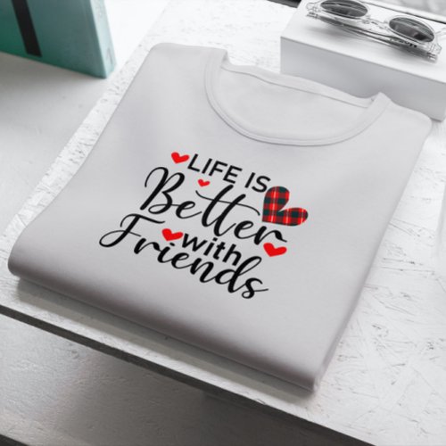 Life is better with friends black typography T_Shirt