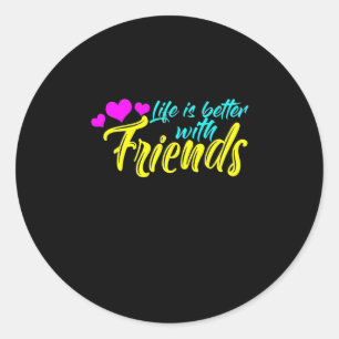 Life Is Better With Friends Classic Round Sticker