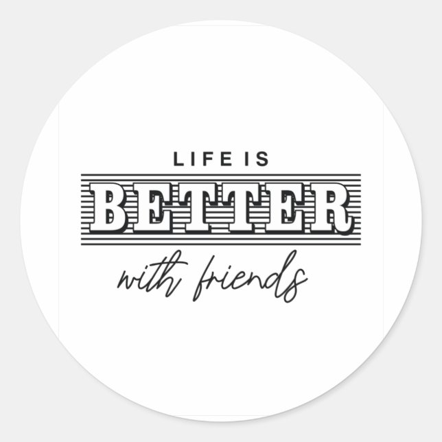 Life is Better with friends Classic Round Sticker (Front)