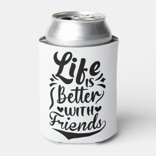 Life is better with friends Cute Bestie BFF Quote Can Cooler