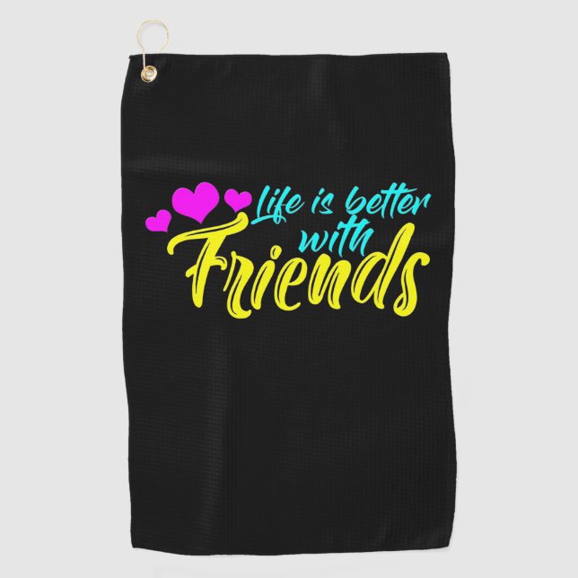 Life Is Better With Friends Golf Towel (Front)