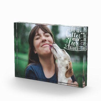 Life Is Better With Fur Babies Photo Block by KaleenaRae at Zazzle