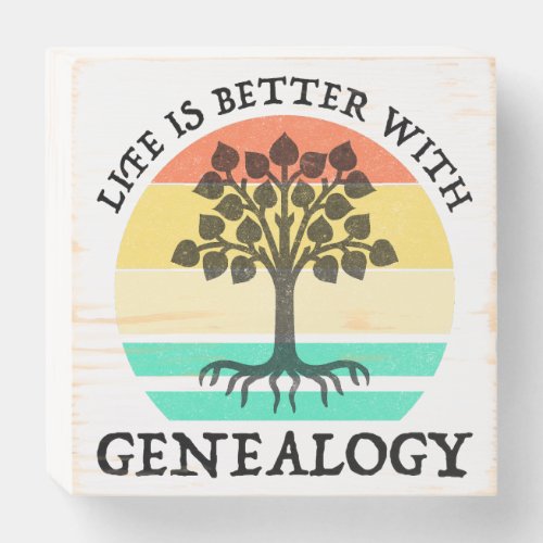 Life Is Better With Genealogy Wooden Box Sign