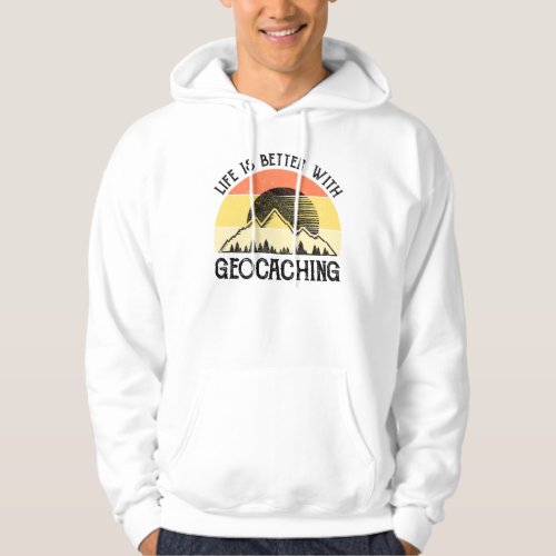 Life Is Better With Geocaching Hoodie