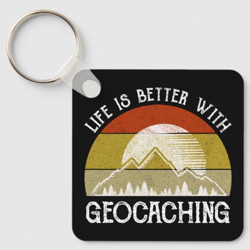 Life Is Better With Geocaching Keychain
