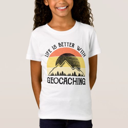 Life Is Better With Geocaching T_Shirt