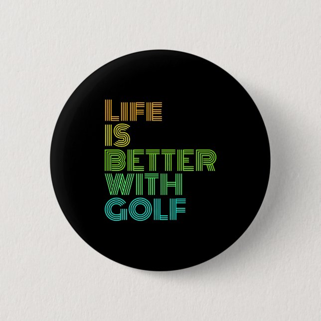 Life Is Better With Golf Button (Front)