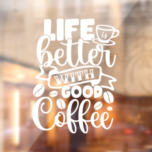Life Is Better With Good Coffee Shop Decor Window Cling