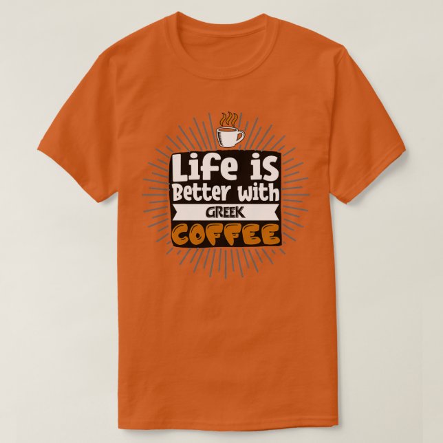 Life Is Better With Greek Coffee  T-Shirt (Design Front)