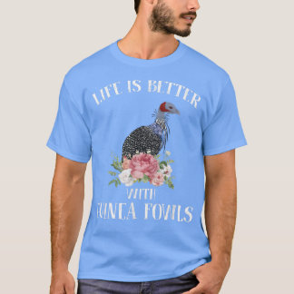Life is Better With Guinea Fowls Funny Apparel T-Shirt