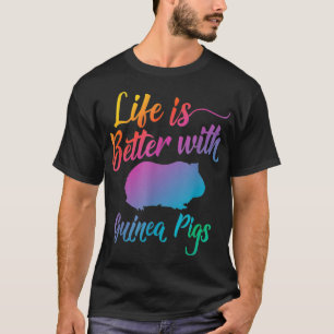 Life is better with Guinea Pigs _3 T-Shirt