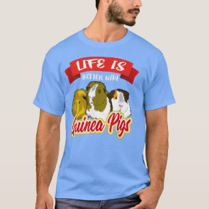 Life Is Better With Guinea Pigs 925 T-Shirt