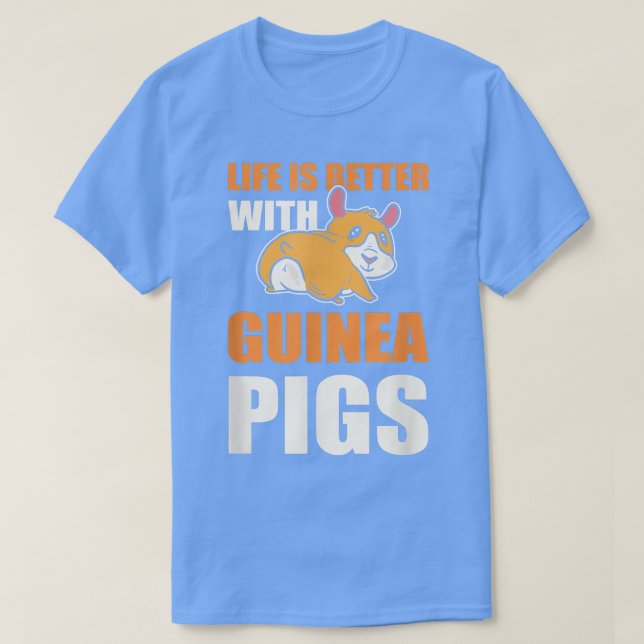 Life is Better with Guinea Pigs  Guinea Pig Lover  T-Shirt (Design Front)