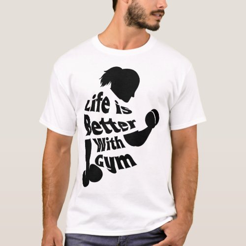 Life Is Better With Gym Workout Fitness Training T_Shirt