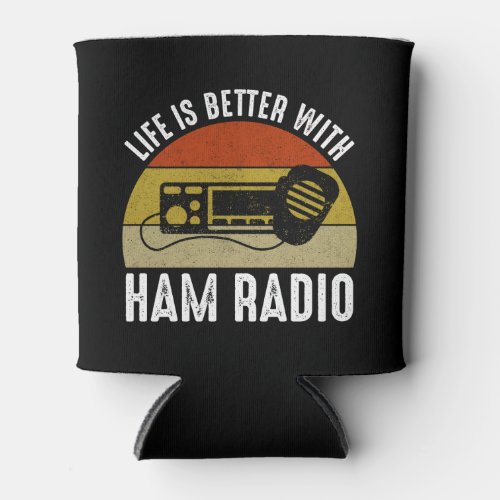 Life Is Better With Ham Radio Can Cooler
