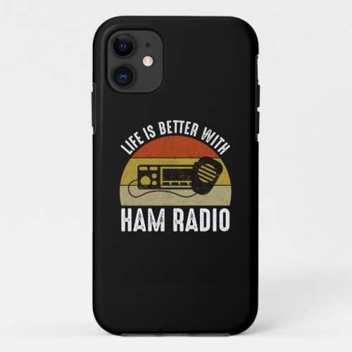Life Is Better With Ham Radio iPhone 11 Case