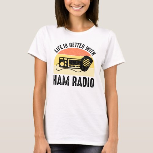 Life Is Better With Ham Radio T_Shirt