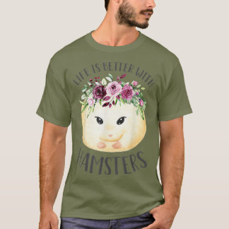 Life Is Better With Hamsters Cute Floral Pet T-Shirt