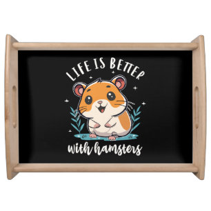 Life Is Better With Hamsters Serving Tray