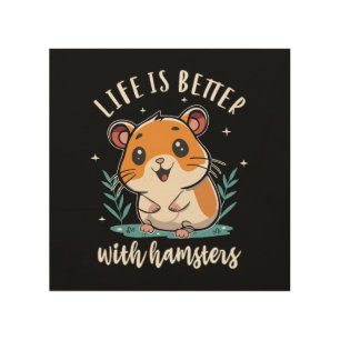 Life Is Better With Hamsters Wood Wall Art