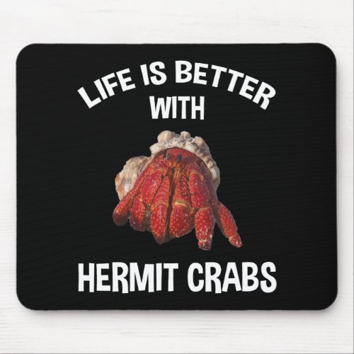 Life Is Better With Hermit Crabs Mouse Pad