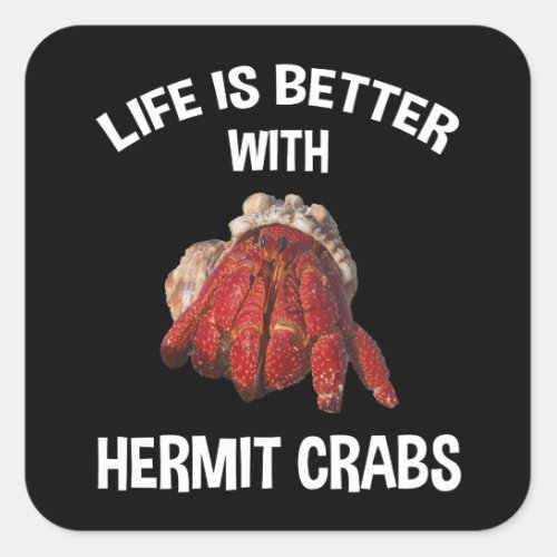 Life Is Better With Hermit Crabs Square Sticker