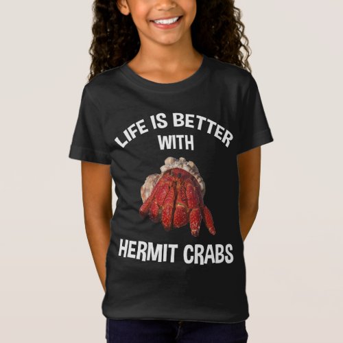 Life Is Better With Hermit Crabs T_Shirt