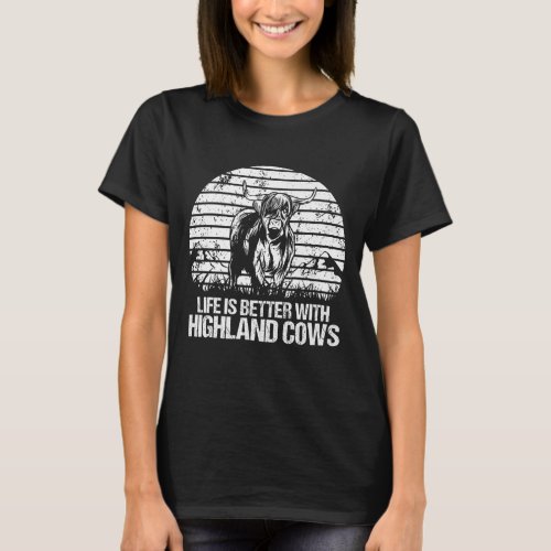 Life Is Better With Highland Cows Farmer Cattle P T_Shirt