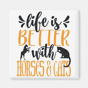 Life is better with horses and cats Cats lover Magnet