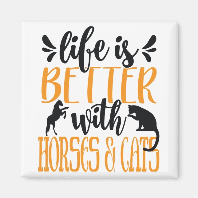 Life is better with horses and cats Cats lover Magnet (Front)