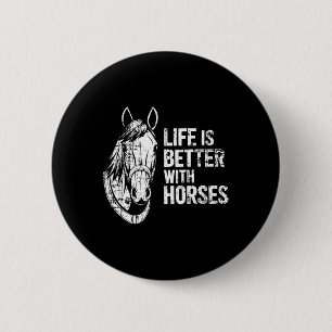 Life Is Better With Horses Funny Horse For Horse L Button